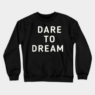 Dare To Dream Crewneck Sweatshirt